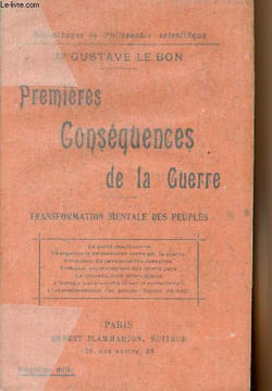 "Premières conséquences de la guerre - Transformation mentale des peuples - ""Bibliothèque de philosophie scientifique""". Dr Le Bon Gustave