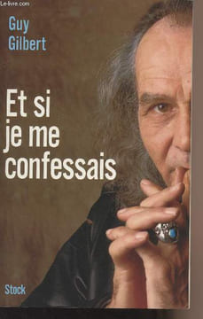 Et si je me confessais. Gilbert Guy