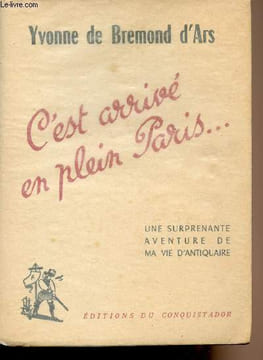 C'est arrivé en plein Paris.. Une surprenante aventure de ma vie d'antiquaire. De Bremond D'Ars Yvonne