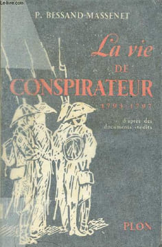 La vie de conspirateur 1793-1797 - d'après des documents inédits. Bessand-Massenet P.