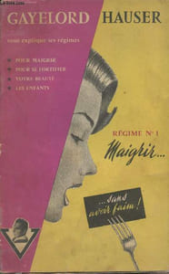 Gayelord Hauser vous explique ses régimes - Régime n°1 Maigrir... sans avoir faim!