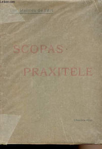 "Scopas et Praxitèle - la sculpture grecque au IVe siècle jusqu'au temps d'Alexandre - ""Les maîtres de l'art"""