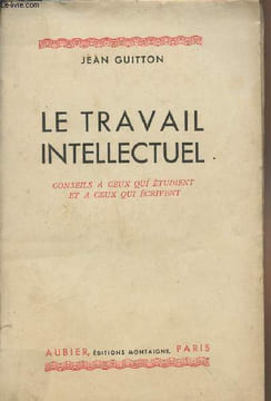 Le travail intellectuel - Conseils à ceux qui étudient et à ceux qui écrivent. Guitton Jean
