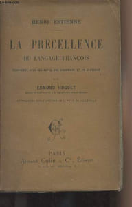 La précellence du langage français - Réimprimée avec des notes, une grammaire et un glossaire par Edmond Huguet et précédée d'une préface de L. Petit de Julleville