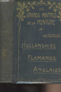 Les grands maîtres de la peinture - Les écoles Hollandaise, Flamande, Anglaise
