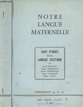 Notre langue maternelle - Huit études sur la langue occitane - Par Pierre Bonnaud, Robert Darrigrand, Michel Grosclaude, Roger Lapassade, Roger Teulat ...