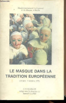 Le masque dans la tradition européenne - Exposition organisée, du 13 juin au 6 octobre 1975, au Musée international du Carnaval et du Masque, à ...