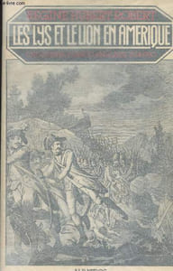 Les lys et le lion en Amérique - Une guerre franco-anglaise