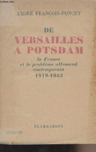 De Versailles à Potsdam - La France et le problème allemand contemporain 1919-1945