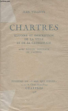Chartres - Histoire et description de la ville et de sa cathédrale - avec dessins originaux de l'auteur. Villette Jean