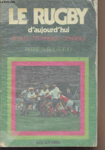 Le rugby aujourd'hui - Règles, technique, conseils
