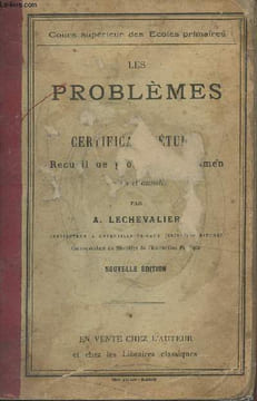 Les problèmes du certificat d'études - Recueil de problèmes d'examen classés et annotés. Lechevalier A.