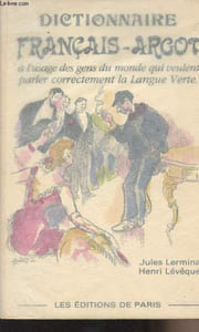 Dictionnaire français-argot à l'usage des gens du monde qui veulent parler correctement la langue verte