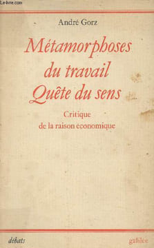 Métamorphoses du travail, quête du sens - Critique de la raison économique. Gorz André