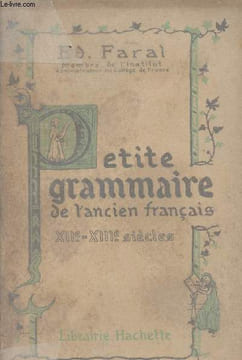 Petite grammaire de l'ancien français XIIe - XIIIe siècle. Faral Ed.