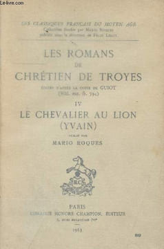 "Les romans de Chrétien de Troyes - IV Le chevalier au lion (Yvain) publié par Mario Roques - ""Les classiques français du Moyen Age""". De Troyes ...