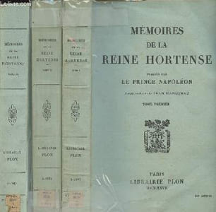Mémoires de la Reine Hortense publiés par Le Prince Napoléon - avec notes de Jean Hanoteau - Tomes I à III