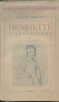 "Henriette d'Angleterre et sa légende - ""Présence de l'histoire""". Derblay Claude