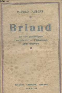 Briand sa vie politique, l'orateur, l'homme, son oeuvre. Aubert Alfred
