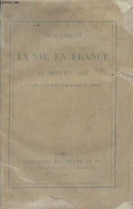 La vie en France au Moyen Age d'après quelques moralistes du temps