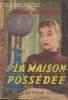"La maison possédée - ""Le roman complet""". Desvalliers Claude