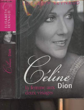 Céline Dion la femme aux deux visages. Reynaud Elisabeth