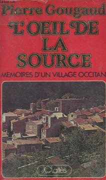 L'oeil de la source -Mémoires d'un village occitan. Gougaud Pierre