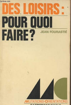 "Des loisirs : pour quoi faire ? - collection ""Mutations orientations"" n°3". Fourastié Jean