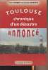 Toulouse chronique d'un désastre annoncé. Farreny Henri/Moretto Christian