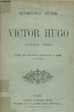 Victor Hugo après 1852 - L'exil, les dernières années et la mort du poète. Biré Edmond