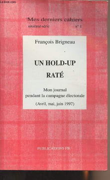 Mes derniers cahiers - 6e série n°1 - Un hold-up raté, mon journal pendant la campagne électorale (Avril, mai, juin 1997). Brigneau François