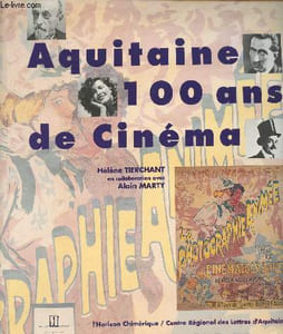 Aquitaine 100 ans de cinéma, en collaboration avec Alain Marty