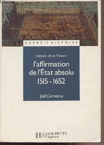 "Histoire de la France : L'affirmation de l'Etat absolu 1515-1652 - ""Carré histoire"" n°21"
