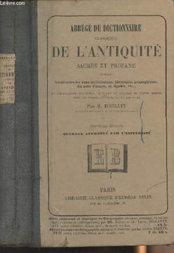 Abrégé du dictionnaire classique de l'Antiquité sacrée et profane, contenant l'explication des noms mythologiques, historiques, géographiques, des ...