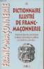 Dictionnaire illustré de franc-maçonnerie - Histoire et légendes, symbolique et rituels, franc-maçons célèbres, les obédiences actuelles..... J.B.