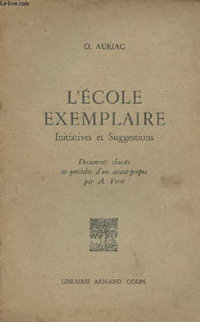 L'école exemplaire, Initiatives et suggestions - Documents classés et précédés d'un avant-propos par A. Férré. Auriac O.