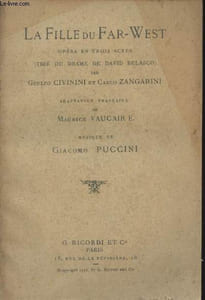 La fille du Far-West, opéra en trois actes (tiré du drame de David Belasco) par Guelfo Civinini et Carlo Zangarini - Adaptation française de Maurice Vaucaire - Musique de Giacomo Puccini