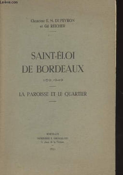 Saint-Eloi de Bordeaux 1159-1949 - La paroisse et le quartier. Chanoine Dupeyron E. M./Reicher Gil