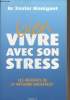 Bien vivre avec son stress - Les bienfaits de la méthode Emostress. Dr Maniguet Xavier
