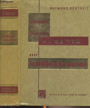 Conquête et protection de la santé avec la Méthode Harmoniste. Dextreit Raymond