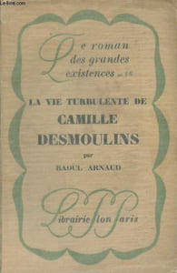 "La vie turbulente de Camille Desmoulins - ""Le roman des grandes existences"" n°16"