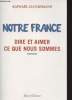 Notre France - Dire et aimer ce que nous sommes. Glucksmann Raphaël