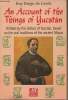 An account of the things of Yucatan - Written by the bishop of Yucatan, based on the oral traditions of the ancient Mayas. De Landa Fray Diego