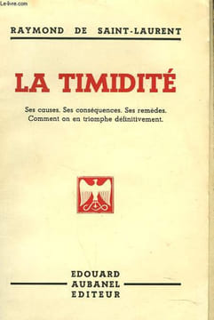 LA TIMIDITE. Ses causes. Ses conséquences. Ses remèdes. Comment on en triomphe définitivement.. RAYMOND DE SAINT-LAURENT