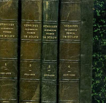 MEMOIRES DU CHANCELIER PRINCE DE BÜLOW. EN 4 TOMES. TOME I : 1897-1902, TOME II : 1902-1909, TOME III : 1909-1919, TOME IV : 1849-1896.. PRINCE DE ...