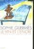 LE VIN ET L'ENCRE. LA LITTERATURE FRANCAISE ET LE VIN DU XIIIe SIECLE AU XXe SIECLE.. SOPHIE GUERMES