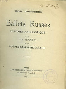 BALLETS RUSSES. HISTOIRE ANECDOTIQUE SUIVIE D'UN APPENDICE ET DU POHEME DE SHEHERAZADE.