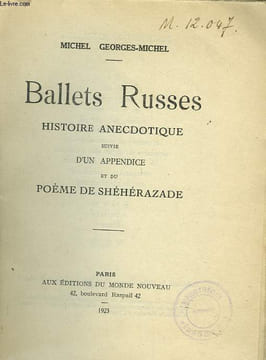 BALLETS RUSSES. HISTOIRE ANECDOTIQUE SUIVIE D'UN APPENDICE ET DU POHEME DE SHEHERAZADE.. MICHEL GEORGES-MICHEL