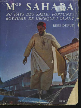 MONSEIGNEUR SAHARA. Au pays des Sables Fortunes, Royaume de l'Evêque volant.. RENE DUPUY