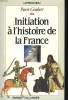 INITIATION A L'HISTOIRE DE FRANCE. PIERRE GOUBERT